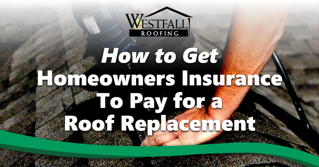 How To Get Insurance To Pay For Roof Replacement