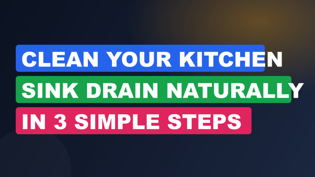 Clean Your Kitchen Sink Drain Naturally in 3 Simple Steps